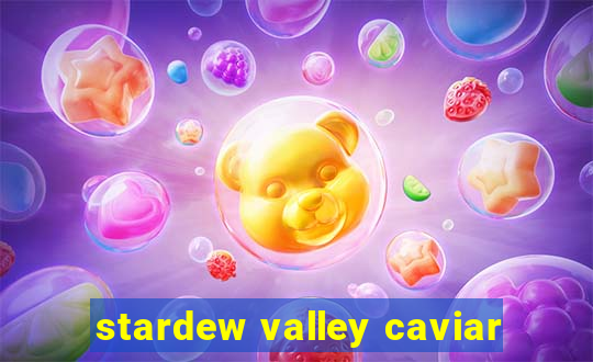 stardew valley caviar